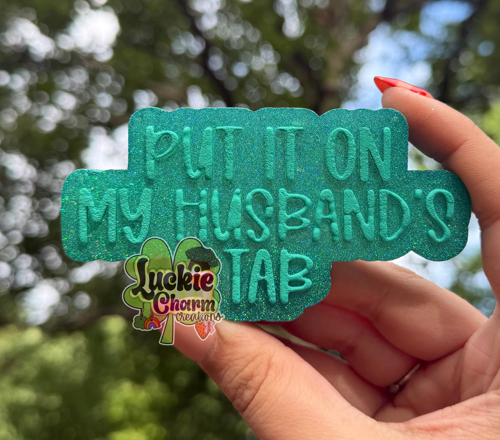 Put It On My Husband’s Tab Freshie